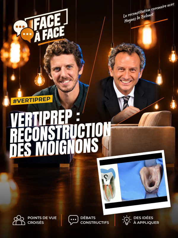 Vertiprep : reconstruction des moignons (Face à Face, saison 2 épisode 10) : Reconstituer les moignons avant VertiPrep : préserver la dentine…