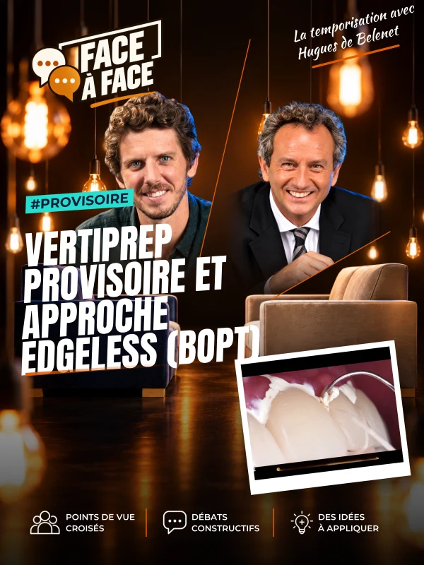 Vertiprep provisoire et approche edgeless (bopt) (Face à Face, saison 2 épisode 13) : Réaliser les provisoires sur préparation verticale en approche…